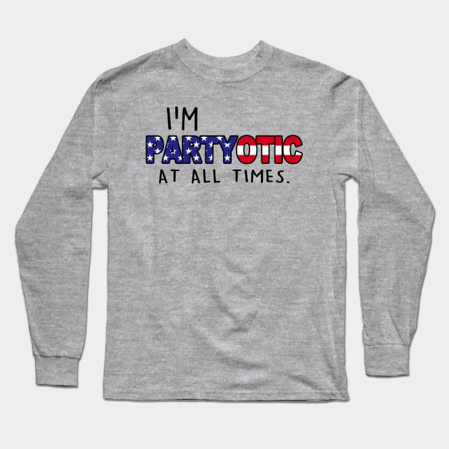 Funny American Patriot Party Goer Slogan 4th of July Independence Day Long Sleeve T-Shirt by BoggsNicolas